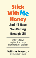 Stick With Me Honey And I'll Have You Farting Through Silk