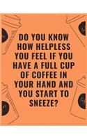 Do you know how helpless you feel if you have a full cup of coffee in your hand and you start to sneeze: 6 X 9 Notebook with Coffee tasting journal, Track, Log and Rate Notebook, Best Gift for Coffee Lovers