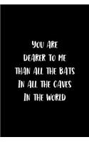 You Are Dearer To Me Than All The Bats In All The Caves In The World: Notebook Journal Composition Blank Lined Diary Notepad 120 Pages Paperback Black Solid Bat