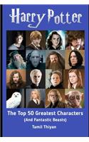The Top 50 Greatest Harry Potter Characters: And Fantastic Beasts