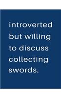 Introverted But Willing To Discuss Collecting Swords: Blank Notebook 8.5x11 100 pages Scrapbook Sketch NoteBook