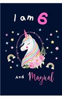 Unicorn journal I am 6 and magical: Notebook/Journal to Write in, space for writing and positive sayings. A Unicorn Journal Notebook for Girls / 6 Year Old Birthday Gift for Girls!