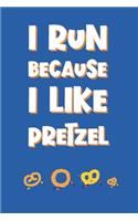 I Run Because I Like Pretzel