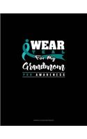 I Wear Teal For My Grandmom - PKD Awareness