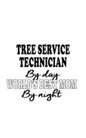 Tree Service Technician By Day World's Best Mom By Night: Creative Tree Service Technician Notebook, Journal Gift, Diary, Doodle Gift or Notebook - 6 x 9 Compact Size- 109 Blank Lined Pages