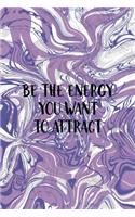 Be The Energy You Want To Attract