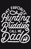 My Favorite Hunting Buddies Call Me Dad: Hunting Lined Notebook, Journal, Organizer, Diary, Composition Notebook, Gifts for Hunters