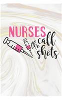 Nurses Call The Shots: Nurse Journal / Notebook / Diary - Funny Quote Nurse Gift for School, Work, Birthday, or Christmas