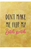 Don't make me flip my bitch switch