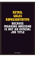 Retail Sales Representative, Because Freaking Awesome Is Not An Official Job Title: Career Motivational Quotes 6x9 120 Pages Blank Lined Notebook Journal