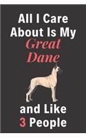 All I Care About Is My Great Dane And Like 3 People - Pet Notebook/Journal: Funny Pet Notebook/Journal