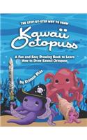 The Step-by-Step Way to Draw Kawaii Octopuss: A Fun and Easy Drawing Book to Learn How to Draw Kawaii Octopuss