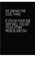 My Job Has This Cool Thing If You Do Your Job Very Well, You Get To Do Other Peoples Job Too
