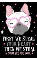 First We Steal Your Heart Then We Steal Your Bed and Sofa French Bulldog Journal Notebook
