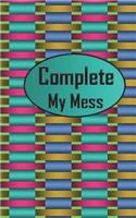 Complete My Mess: Small Notepads of Things to Do Journal Notebook Memo List Remarkable for Daily Task Size 5*8 Inches 120 Full Pages for to Do List and Follow Up Task