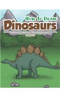 How to Draw Dinosaurs: The Easy and Clear Guide for Drawing T-Rex, Triceratops, Stegosaurus, Brontosaurus and More - Step-By-Step Tutorial Book