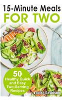 15 Minutes Recipes for Two: 50 Healthy Two-Serving 15 Minutes Recipes