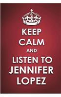 Keep Calm And Listen To Jennifer Lopez
