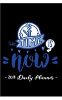 2019 Daily Planner - The Time Is Now