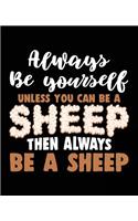 Always Be Yourself Unless You Can Be a Sheep Then Always Be a Sheep