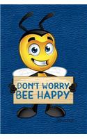 Don't Worry Bee Happy Journal: Notebook, Diary or Sketchbook with Dot Grid Paper