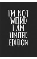 I'm Not Weird I Am Limited Edition