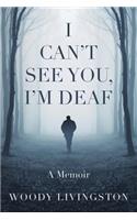 I Can't See You, I'm Deaf