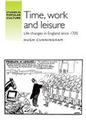 Time, Work and Leisure: Life Changes in England Since 1700(Studies in Popular Culture Mup)