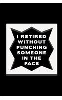 I Retired Without Punching Someone in the Face