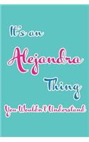 It's an Alejandra Thing You Wouldn't Understand: Blank Lined 6x9 Name Monogram Emblem Journal/Notebooks as Birthday, Anniversary, Christmas, Thanksgiving or Any Occasion Gifts for Girls and Women