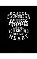 School Counselor If You Think My Hands Are Full You Should See My Heart: Unruled Composition Book(1303 Unruled Composition Book)