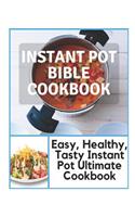 Instant Pot Bible Cookbook - Easy, Healthy, Tasty Instant Pot Ultimate Cookbook: Instant Pot Taste of Home, Instant Pot Dump Recipes, Fresh and Healthy Instant Pot Cookbook, Instant Pot Ultra Cookbook, Instant Pot Cookbook 2019, Instant Pot Cookboo