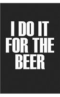 I Do It for the Beer: A 6x9 Inch Matte Softcover Journal Notebook with 120 Blank Lined Pages
