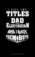 I Have Two Titles Dad and Electrician and I Rock Them Both