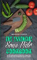 The Essential Sous Vide Cookbook: Sous Vide Cooking Guide With Everyday Recipes. A Healthy Cookbook Including Vegan, Vegetarian Recipes And Healthy Desserts