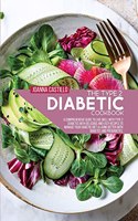 The Type 2 Diabetic Cookbook: A Comprehensive Guide To Live Well With Type 2 Diabetes With Delicious And Easy Recipes To Manage Your Diabetic Diet & Living Better With Diabetes A