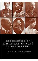 EXPERIENCES OF A MILITARY ATTACHAe IN THE BALKANS, 1914 -1915