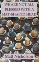 We Are Not All Blessed With A Hat-Shaped Head