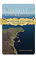 Northern Earldoms: Orkney and Caithness from AD 870 to 1470