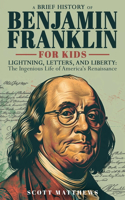 Brief History of Ben Franklin for Kids - Lightning, Letters, and Liberty