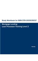 Study Workbook for ISBN 978-1933039237 Mortgage Lending Loan Processor Training