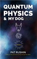 Quantum Physics and My Dog Bob: Stories