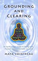 Grounding & Clearing - An Earth Lodge Guide to Being Safe, Present and Comfortable on Earth