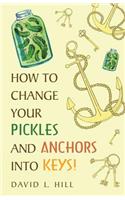 How to Change Your Pickles and Anchors into Keys!
