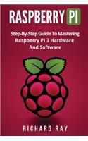 Raspberry Pi: Step-By-Step Guide to Mastering Raspberry Pi 3 Hardware and Software (Raspberry Pi 3, Raspberry Pi Programming, Python Programming, C Programming)
