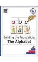 Building The Foundation: The Alphabet: An Orton-Gillingham Based Program for Students Learning English with Dyslexia