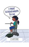 I Have Schoolwork to Do
