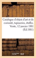 Catalogue d'Objets d'Art Et de Curiosité, Tapisseries, Étoffes. Vente, 12 Janvier 1881