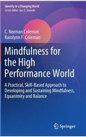 Mindfulness for the High Performance World: A Practical, Skill-Based Approach to Developing and Sustaining Mindfulness, Equanimity and Balance
