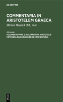 Alexandri in Aristotelis Meteorologicorum Libros Commentaria